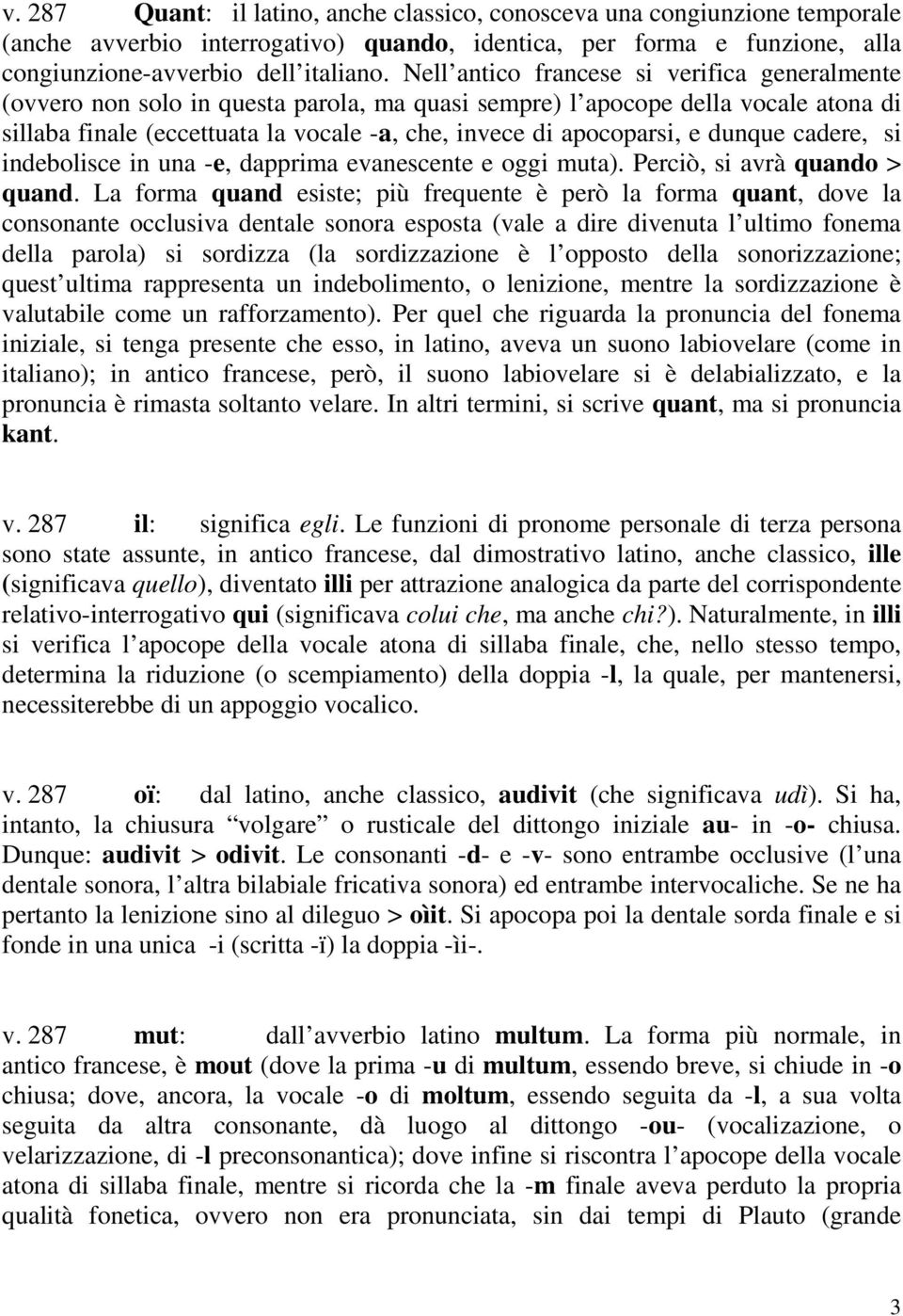 dunque cadere, si indebolisce in una -e, dapprima evanescente e oggi muta). Perciò, si avrà quando > quand.