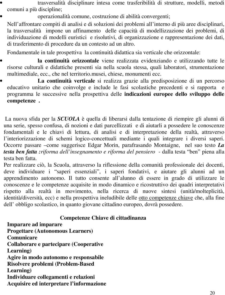 e risolutivi, di organizzazione e rappresentazione dei dati, di trasferimento di procedure da un contesto ad un altro.