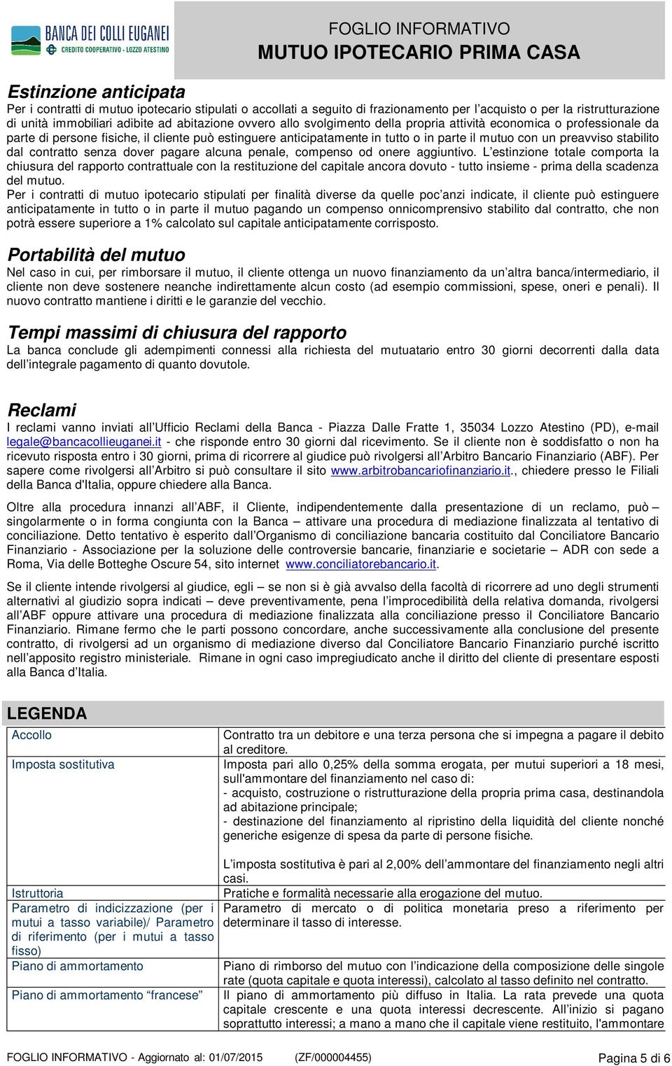 contratto senza dover pagare alcuna penale, compenso od onere aggiuntivo.