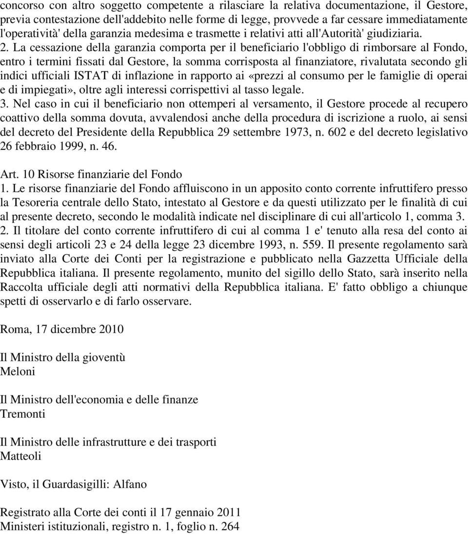 La cessazione della garanzia comporta per il beneficiario l'obbligo di rimborsare al Fondo, entro i termini fissati dal Gestore, la somma corrisposta al finanziatore, rivalutata secondo gli indici