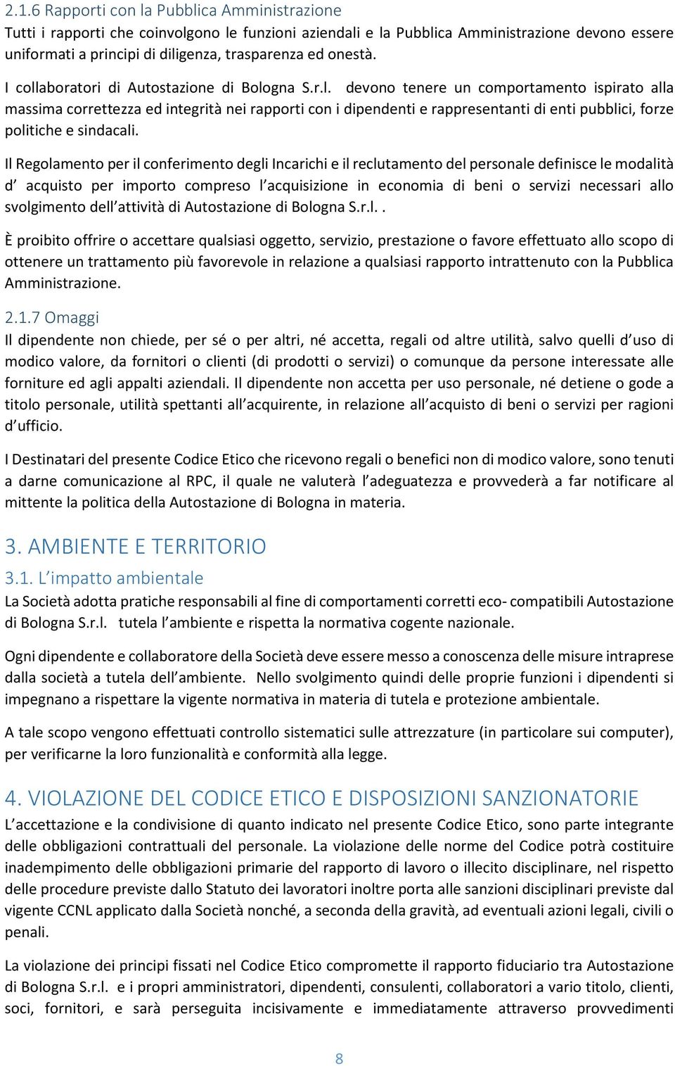 Il Regolamento per il conferimento degli Incarichi e il reclutamento del personale definisce le modalità d acquisto per importo compreso l acquisizione in economia di beni o servizi necessari allo