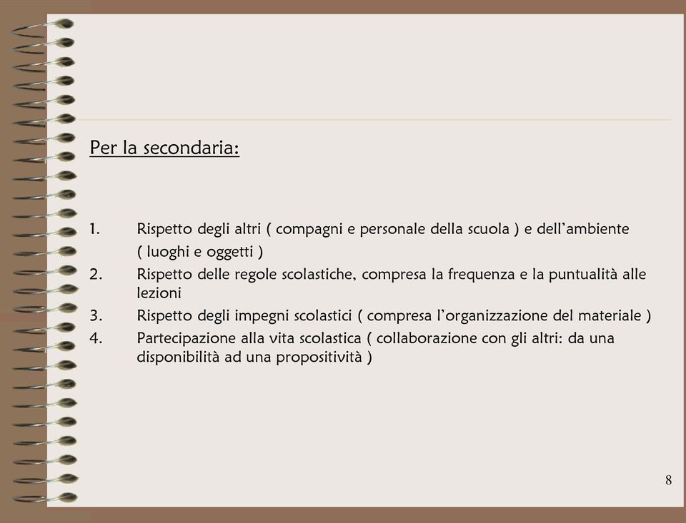 Rispetto delle regole scolastiche, compresa la frequenza e la puntualità alle lezioni 3.