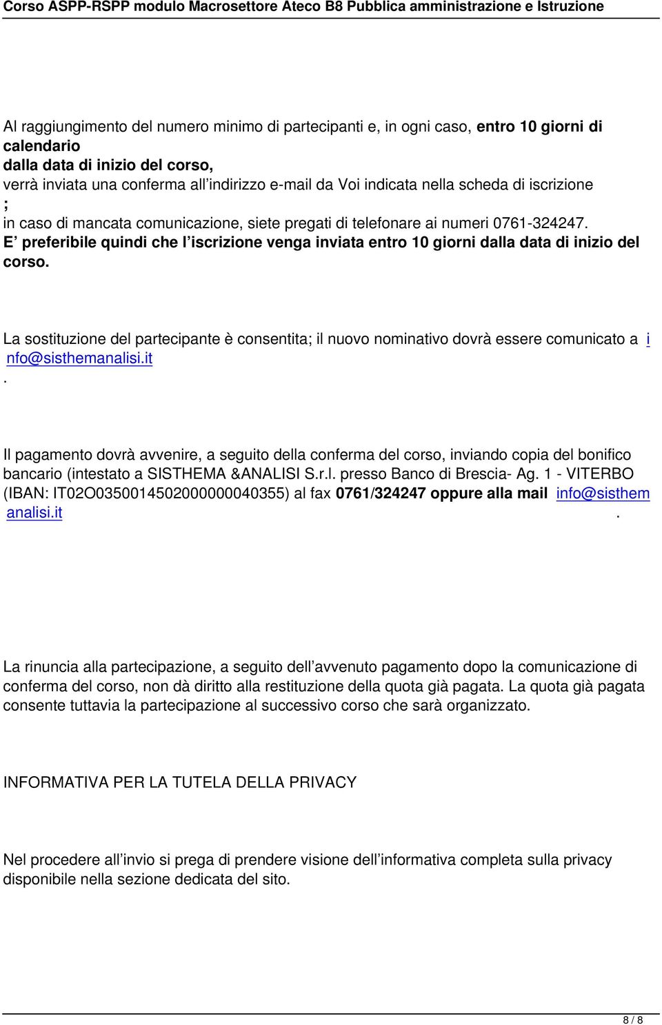 E preferibile quindi che l iscrizione venga inviata entro 10 giorni dalla data di inizio del corso.