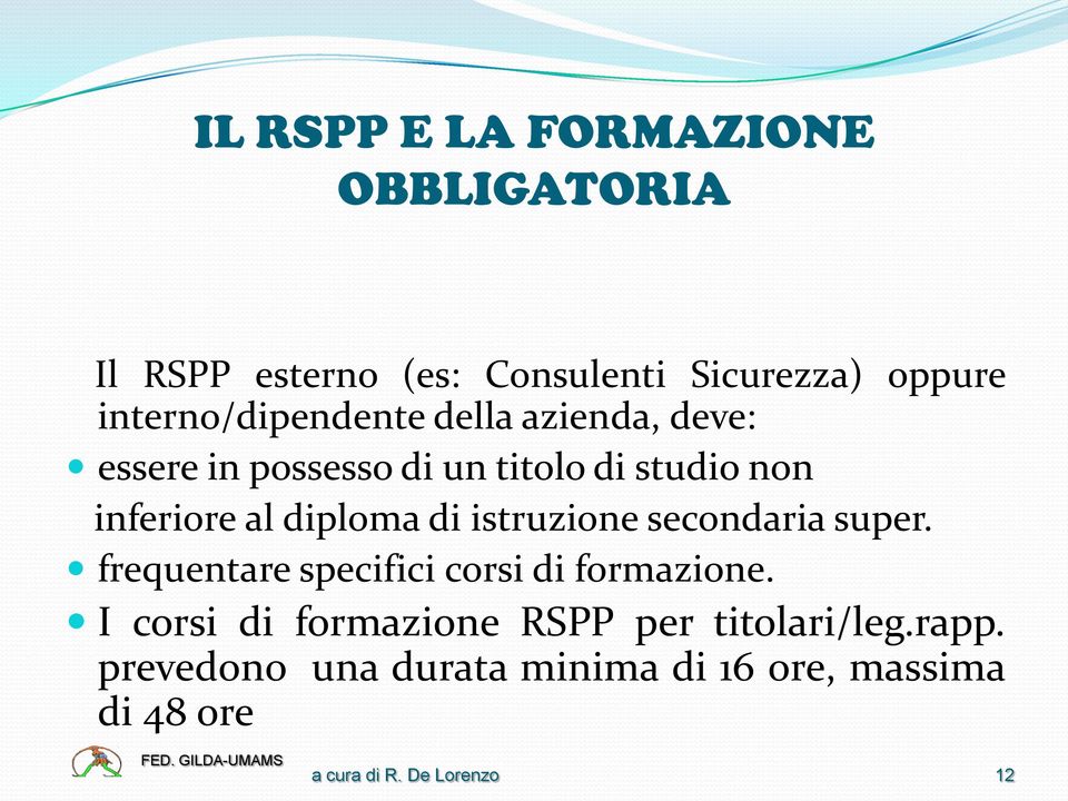 inferiore al diploma di istruzione secondaria super. frequentare specifici corsi di formazione.