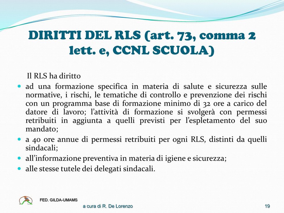 prevenzione dei rischi con un programma base di formazione minimo di 32 ore a carico del datore di lavoro; l attività di formazione si svolgerà con