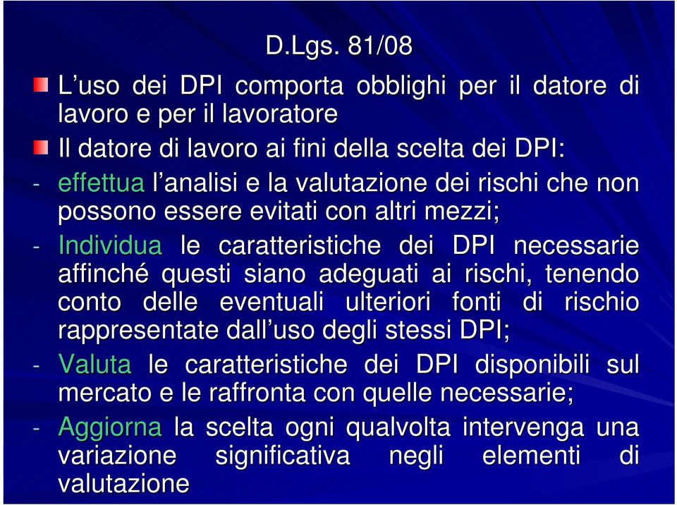 adeguati ai rischi, tenendo conto delle eventuali ulteriori fonti di rischio rappresentate dall uso degli stessi DPI; - Valuta le caratteristiche dei DPI