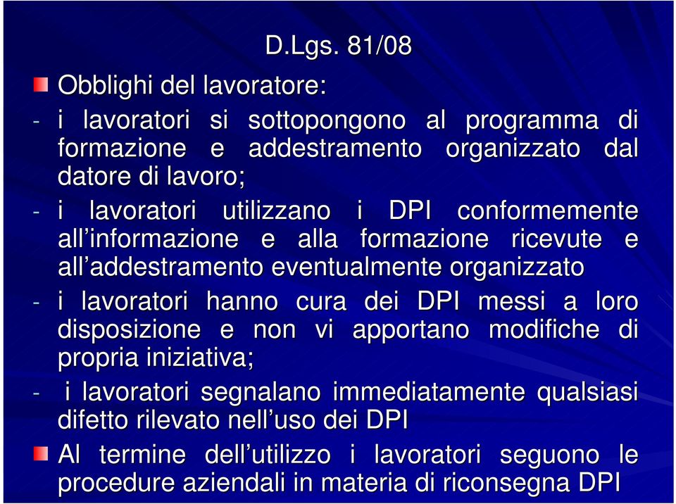 - i lavoratori hanno cura dei DPI messi a loro disposizione e non vi apportano modifiche di propria iniziativa; - i lavoratori segnalano