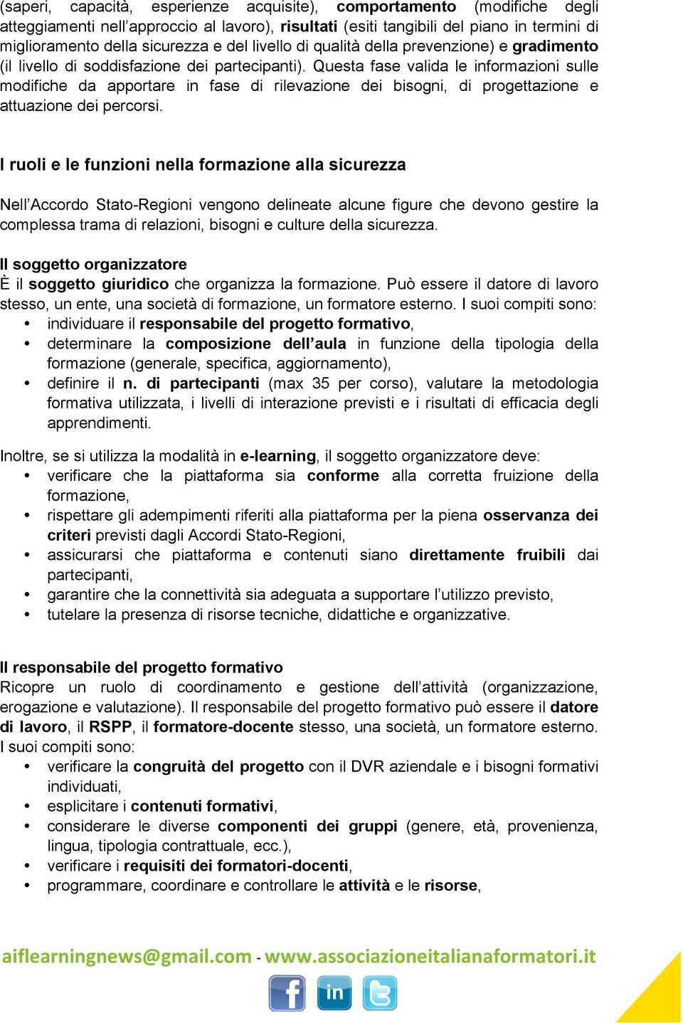 Questa fase valida le informazioni sulle modifiche da apportare in fase di rilevazione dei bisogni, di progettazione e attuazione dei percorsi.