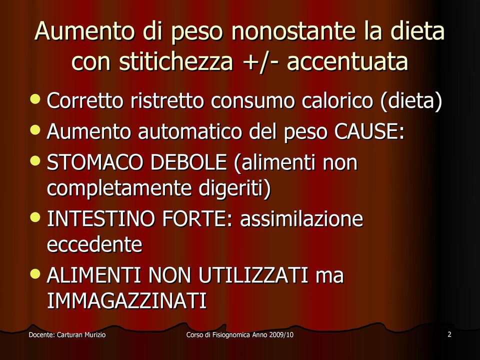 peso CAUSE: STOMACO DEBOLE (alimenti non completamente digeriti)