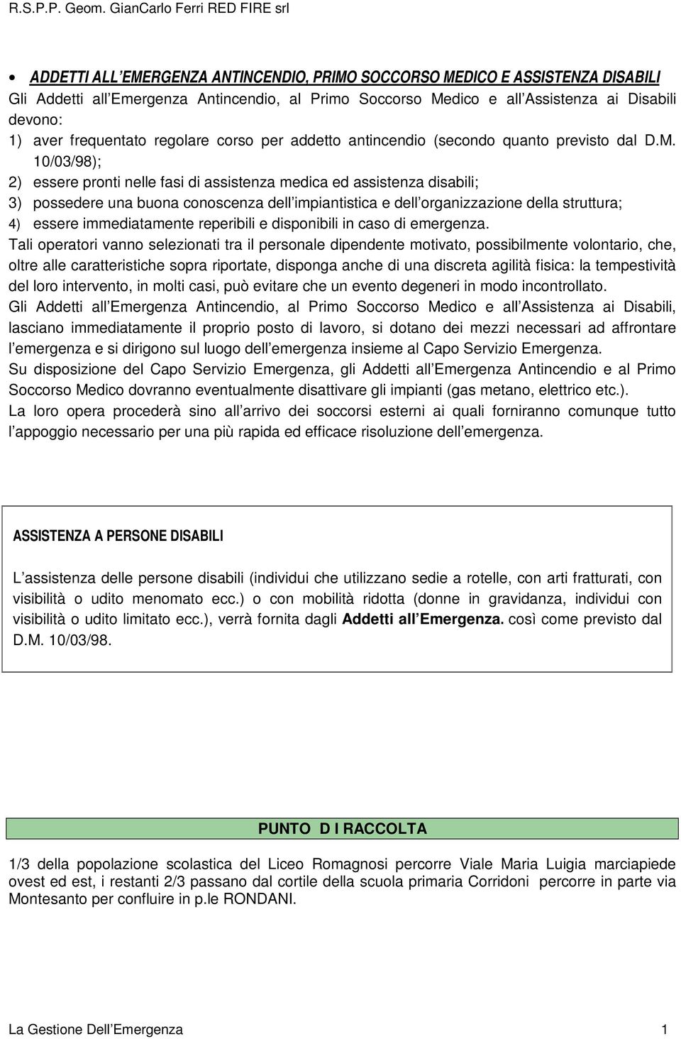 10/03/98); 2) essere pronti nelle fasi di assistenza medica ed assistenza disabili; 3) possedere una buona conoscenza dell impiantistica e dell organizzazione della struttura; 4) essere