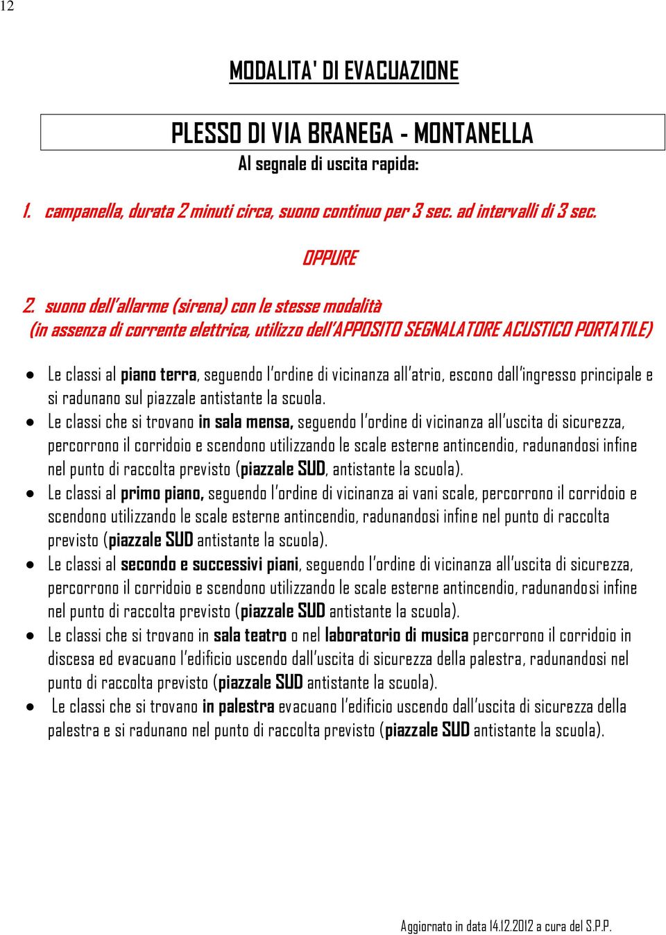 all atrio, escono dall ingresso principale e si radunano sul piazzale antistante la scuola.