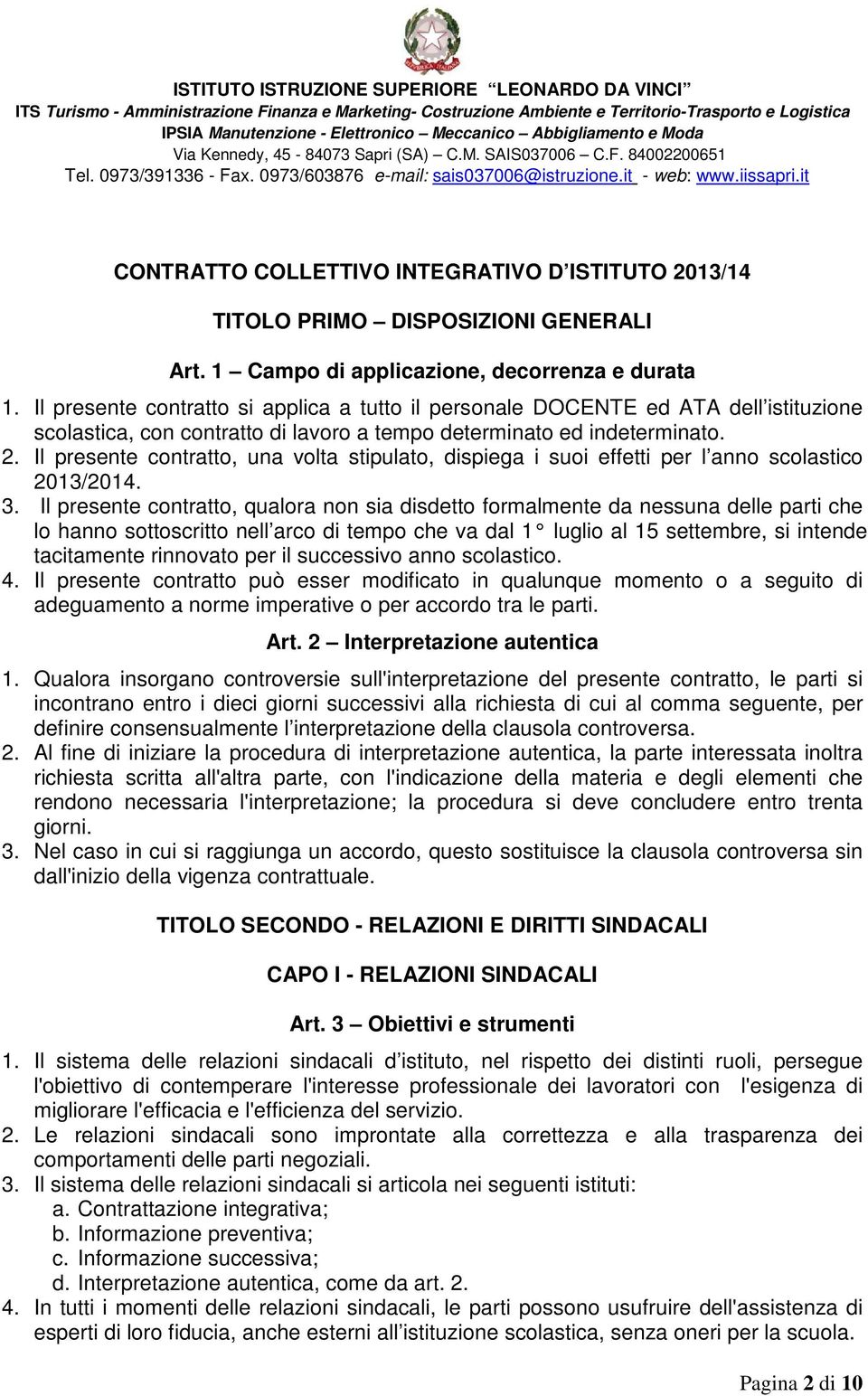 Il presente contratto, una volta stipulato, dispiega i suoi effetti per l anno scolastico 2013/2014. 3.