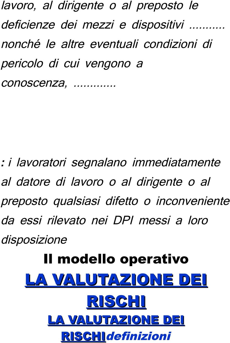 .. : i lavoratori segnalano immediatamente al datore di lavoro o al dirigente o al preposto qualsiasi