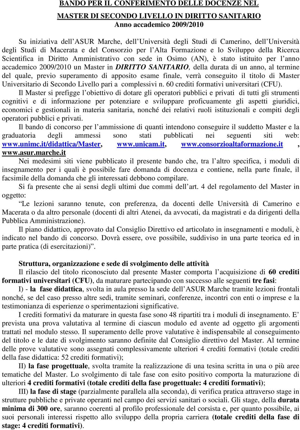 accademico 2009/2010 un Master in DIRITTO SANITARIO, della durata di un anno, al termine del quale, previo superamento di apposito esame finale, verrà conseguito il titolo di Master Universitario di