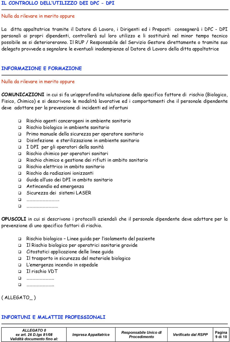 Il RUP / Responsabile del Servizio Gestore direttamente o tramite suo delegato provvede a segnalare le eventuali inadempienze al Datore di Lavoro della ditta appaltatrice INFORMAZIONE E FORMAZIONE