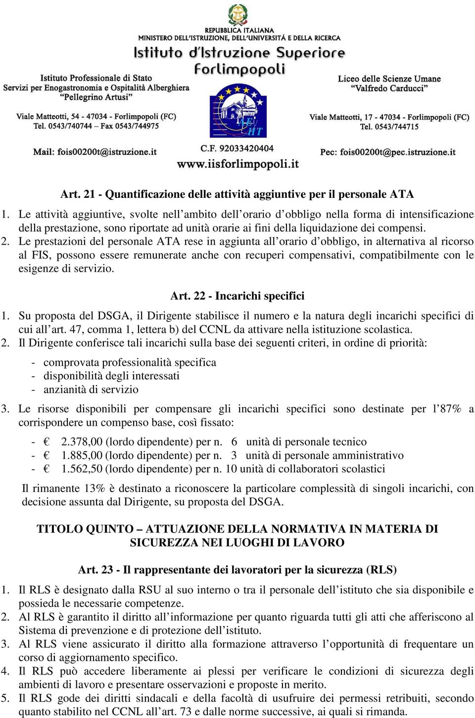 Le prestazioni del personale ATA rese in aggiunta all orario d obbligo, in alternativa al ricorso al FIS, possono essere remunerate anche con recuperi compensativi, compatibilmente con le esigenze di