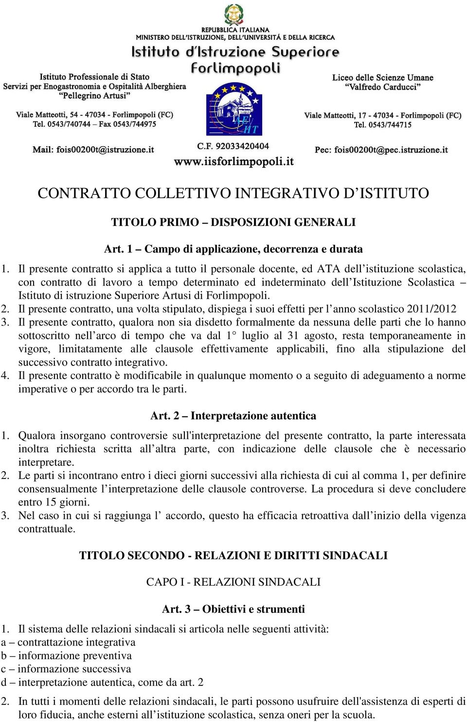 istruzione Superiore Artusi di Forlimpopoli. 2. Il presente contratto, una volta stipulato, dispiega i suoi effetti per l anno scolastico 2011/2012 3.