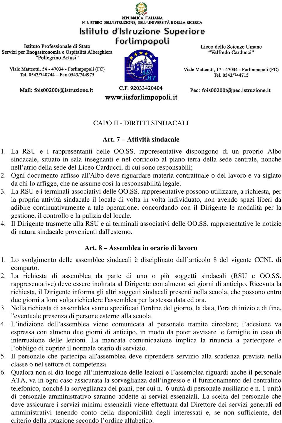 responsabili; 2. Ogni documento affisso all'albo deve riguardare materia contrattuale o del lavoro e va siglato da chi lo affigge, che ne assume così la responsabilità legale. 3.