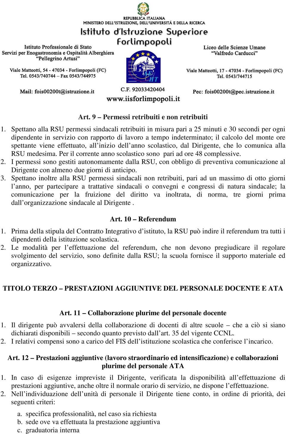 spettante viene effettuato, all inizio dell anno scolastico, dal Dirigente, che lo comunica alla RSU medesima. Per il corrente anno scolastico sono pari ad ore 48 complessive. 2.