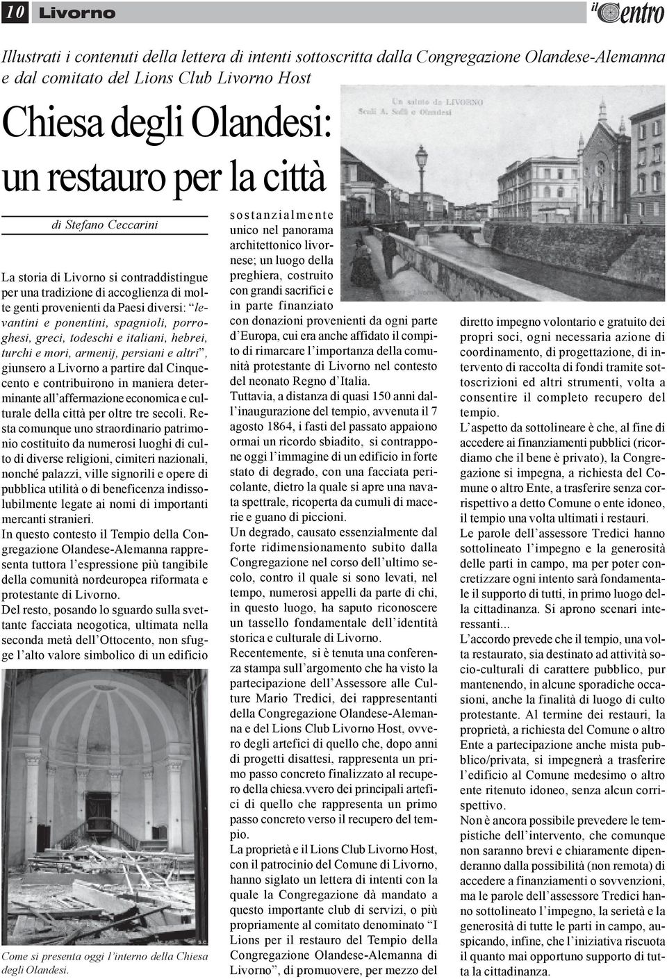 todeschi e italiani, hebrei, turchi e mori, armenij, persiani e altri, giunsero a Livorno a partire dal Cinquecento e contribuirono in maniera determinante all affermazione economica e culturale