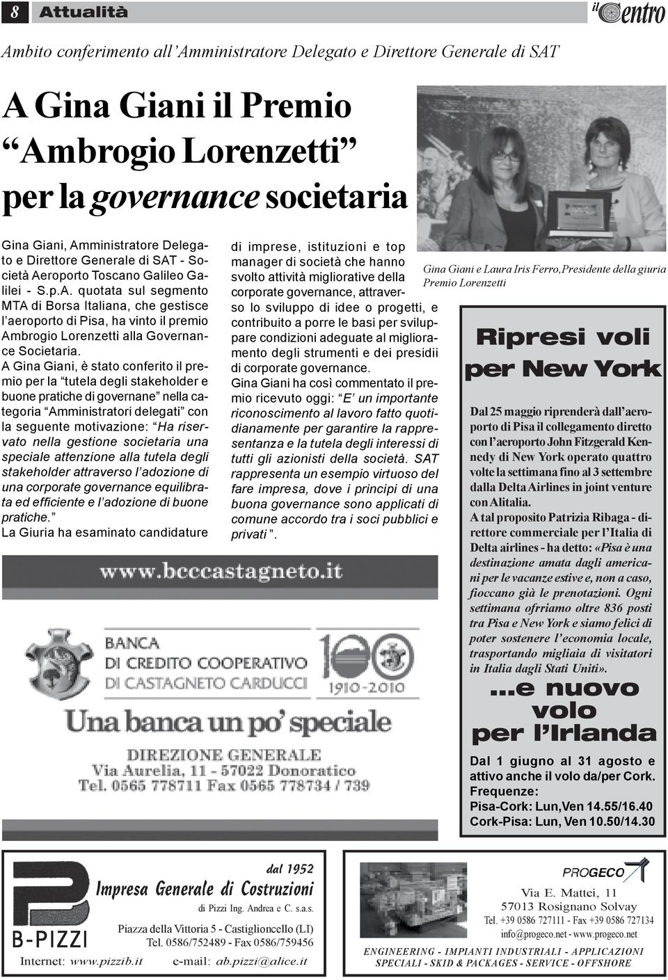 A Gina Giani, è stato conferito il premio per la tutela degli stakeholder e buone pratiche di governane nella categoria Amministratori delegati con la seguente motivazione: Ha riservato nella