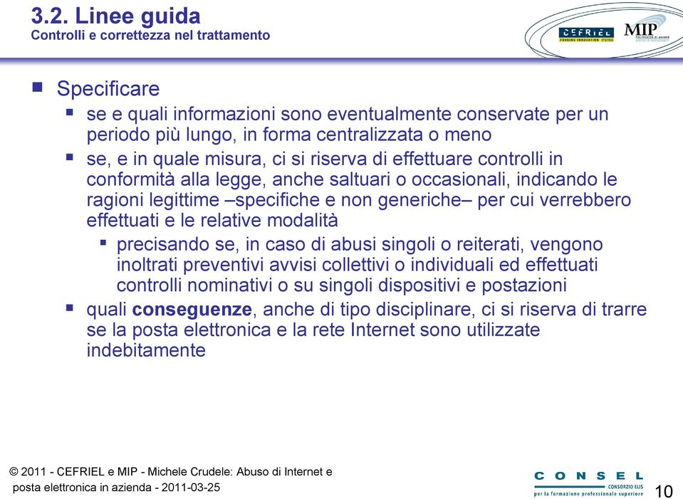 verrebbero effettuati e le relative modalità precisando se, in caso di abusi singoli o reiterati, vengono inoltrati preventivi avvisi collettivi o individuali ed effettuati controlli