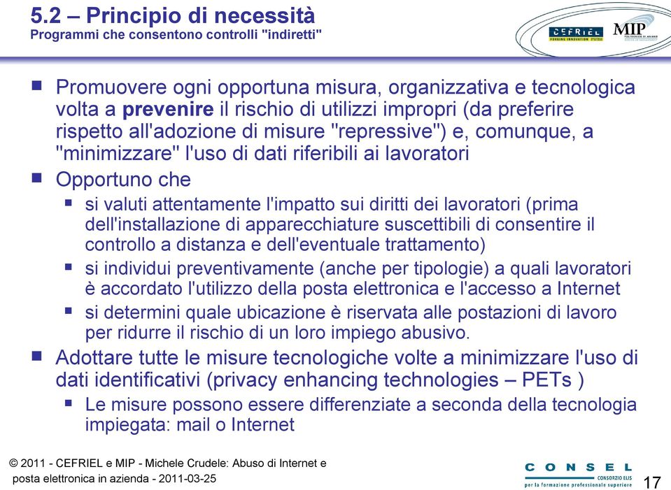 dell'installazione di apparecchiature suscettibili di consentire il controllo a distanza e dell'eventuale trattamento) si individui preventivamente (anche per tipologie) a quali lavoratori è