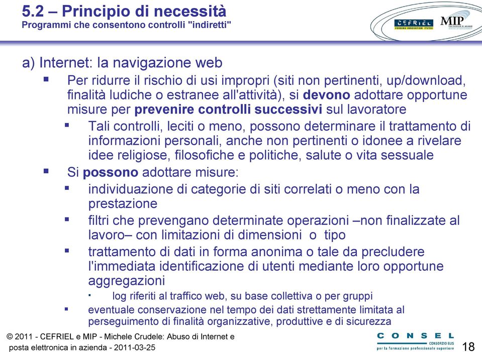 personali, anche non pertinenti o idonee a rivelare idee religiose, filosofiche e politiche, salute o vita sessuale Si possono adottare misure: individuazione di categorie di siti correlati o meno