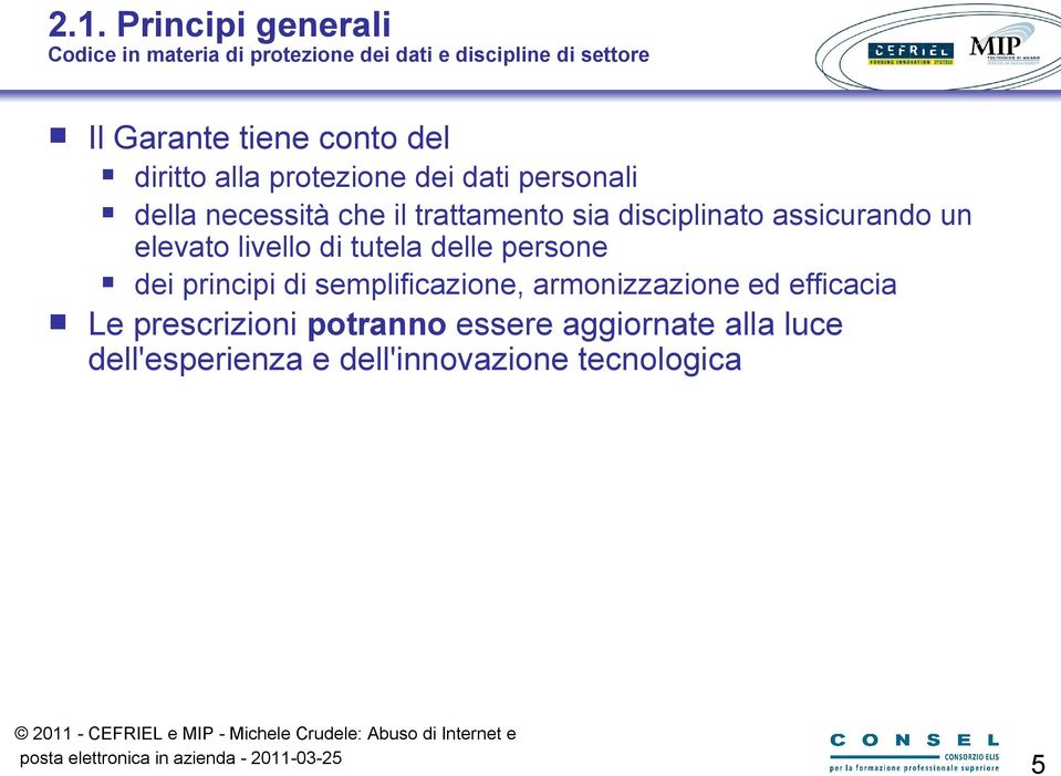 assicurando un elevato livello di tutela delle persone dei principi di semplificazione, armonizzazione ed