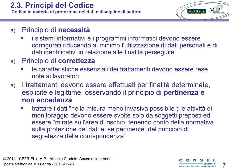 note ai lavoratori a) I trattamenti devono essere effettuati per finalità determinate, esplicite e legittime, osservando il principio di pertinenza e non eccedenza trattare i dati "nella misura meno