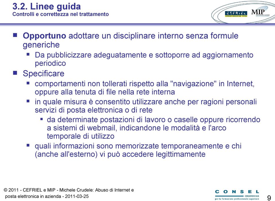 è consentito utilizzare anche per ragioni personali servizi di posta elettronica o di rete da determinate postazioni di lavoro o caselle oppure ricorrendo a sistemi di