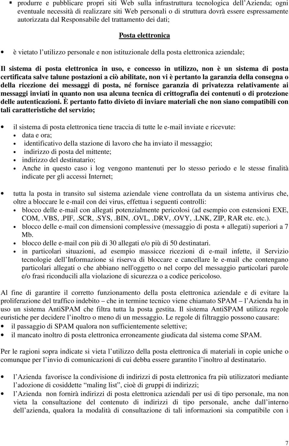 in utilizzo, non è un sistema di posta certificata salve talune postazioni a ciò abilitate, non vi è pertanto la garanzia della consegna o della ricezione dei messaggi di posta, né fornisce garanzia