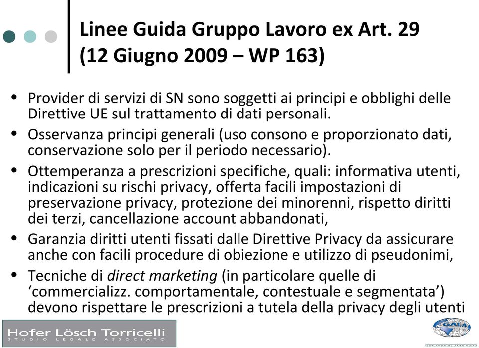 Ottemperanza a prescrizioni specifiche, quali: informativa utenti, indicazioni su rischi privacy, offerta facili impostazioni di preservazione privacy, protezione dei minorenni, rispetto diritti dei