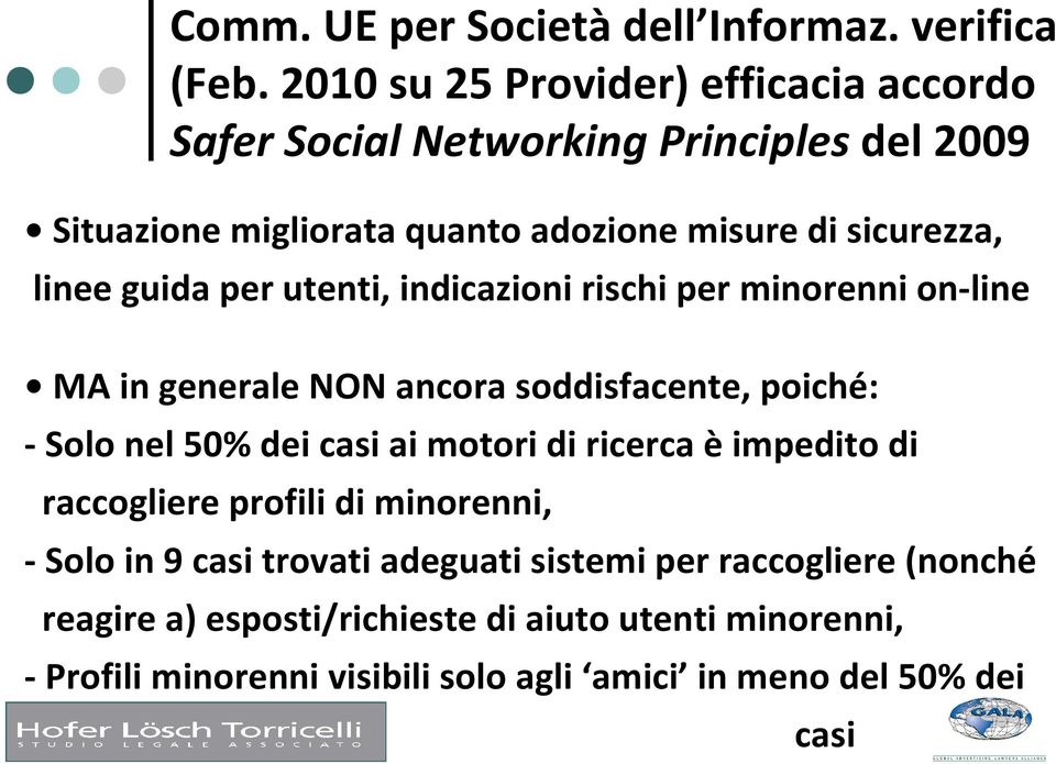 guida per utenti, indicazioni rischi per minorenni on-line MA in generale NON ancora soddisfacente, poiché: - Solo nel 50% dei casi ai motori di