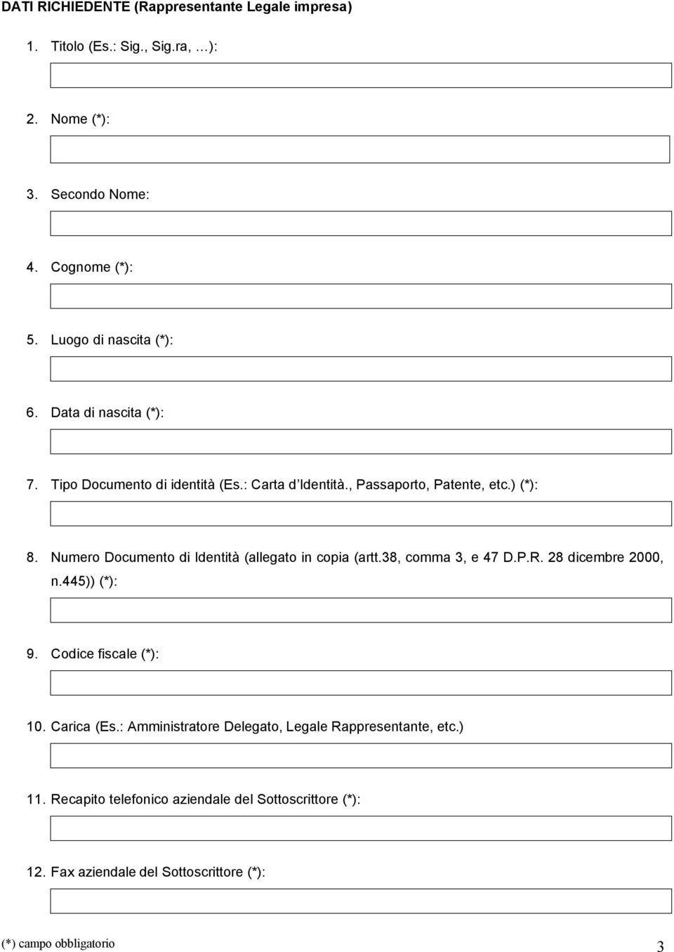 Numero Documento di Identità (allegato in copia (artt.38, comma 3, e 47 D.P.R. 28 dicembre 2000, n.445)) (*): 9. Codice fiscale (*): 10. Carica (Es.