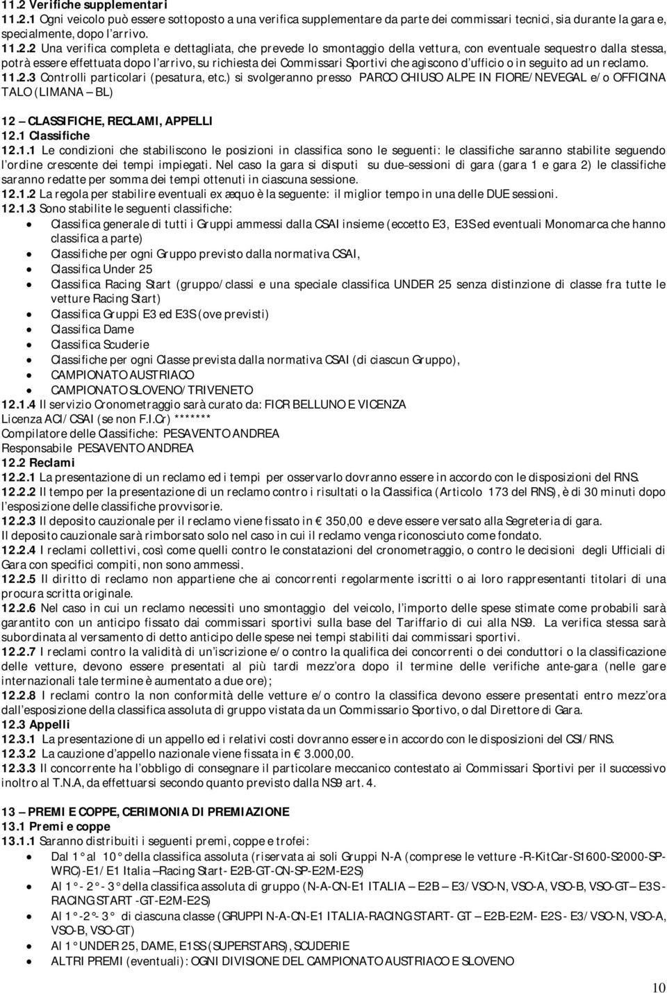 agiscono d ufficio o in seguito ad un reclamo. 11.2.3 Controlli particolari (pesatura, etc.