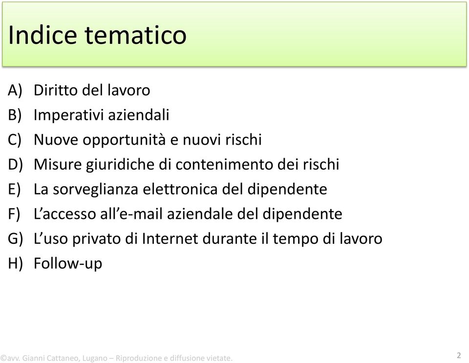 dipendente F) L accesso all e-mail aziendale del dipendente G) L uso privato di Internet