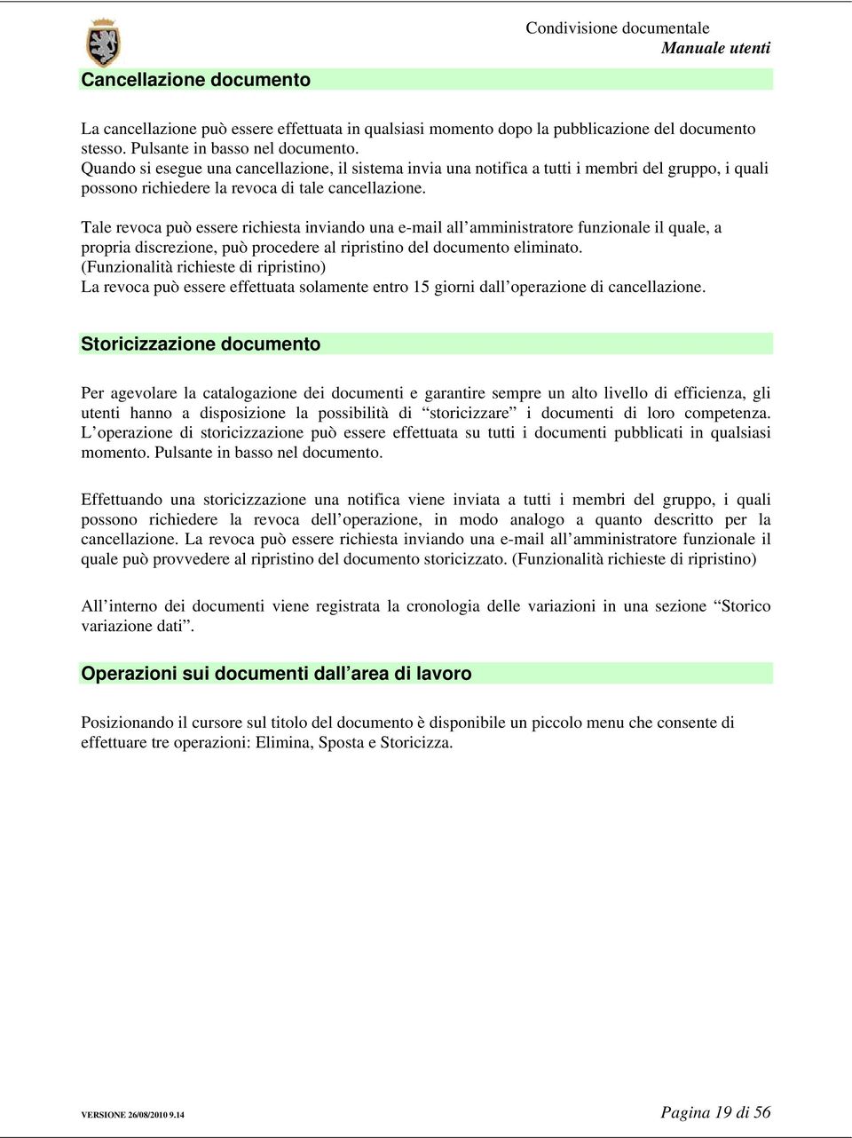 Tale revoca può essere richiesta inviando una e-mail all amministratore funzionale il quale, a propria discrezione, può procedere al ripristino del documento eliminato.