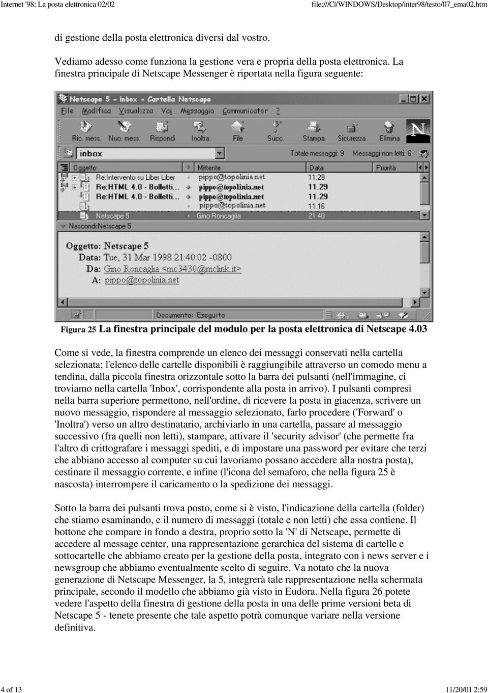 03 Come si vede, la finestra comprende un elenco dei messaggi conservati nella cartella selezionata; l'elenco delle cartelle disponibili è raggiungibile attraverso un comodo menu a tendina, dalla