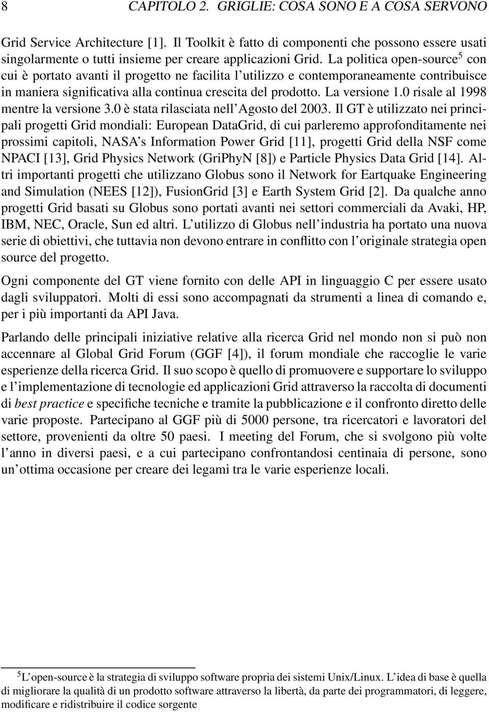 0 risale al 1998 mentre la versione 3.0 è stata rilasciata nell Agosto del 2003.