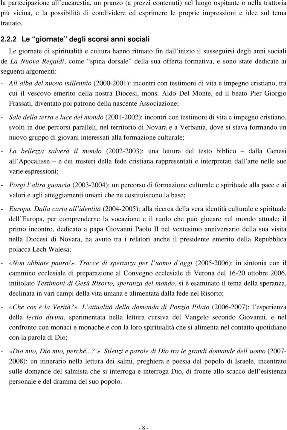 2.2 Le giornate degli scorsi anni sociali Le giornate di spiritualità e cultura hanno ritmato fin dall inizio il susseguirsi degli anni sociali de La Nuova Regaldi, come spina dorsale della sua