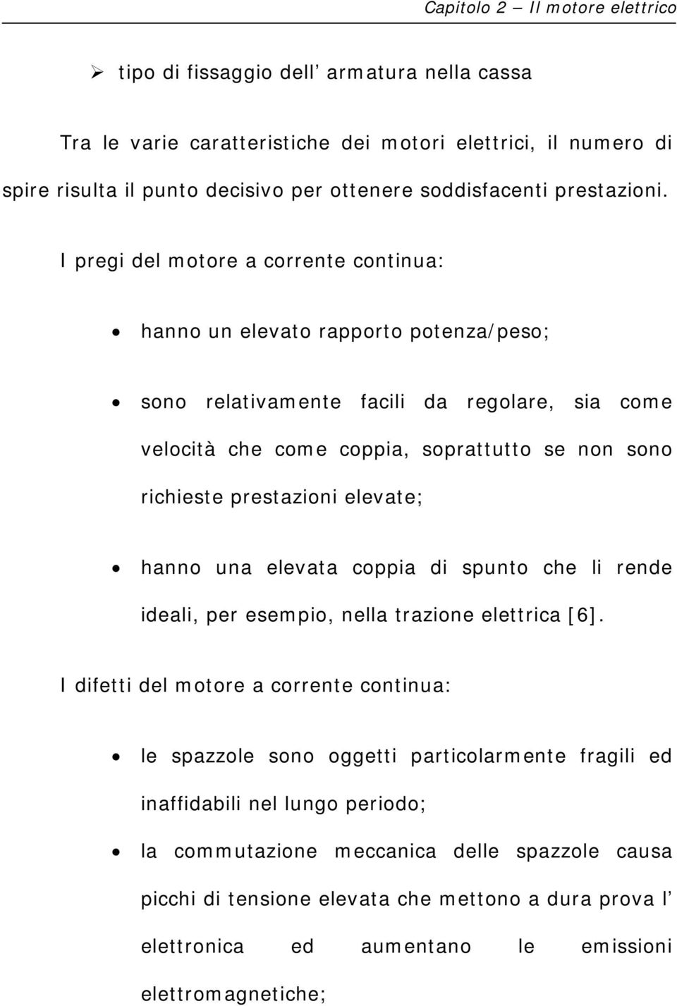 I prgi dl motor corrt cotiu: ho u lvto rpporto potz/pso; soo rltivmt fcili d rgolr, si com vlocità ch com coppi, soprttutto s o soo richist prstzioi