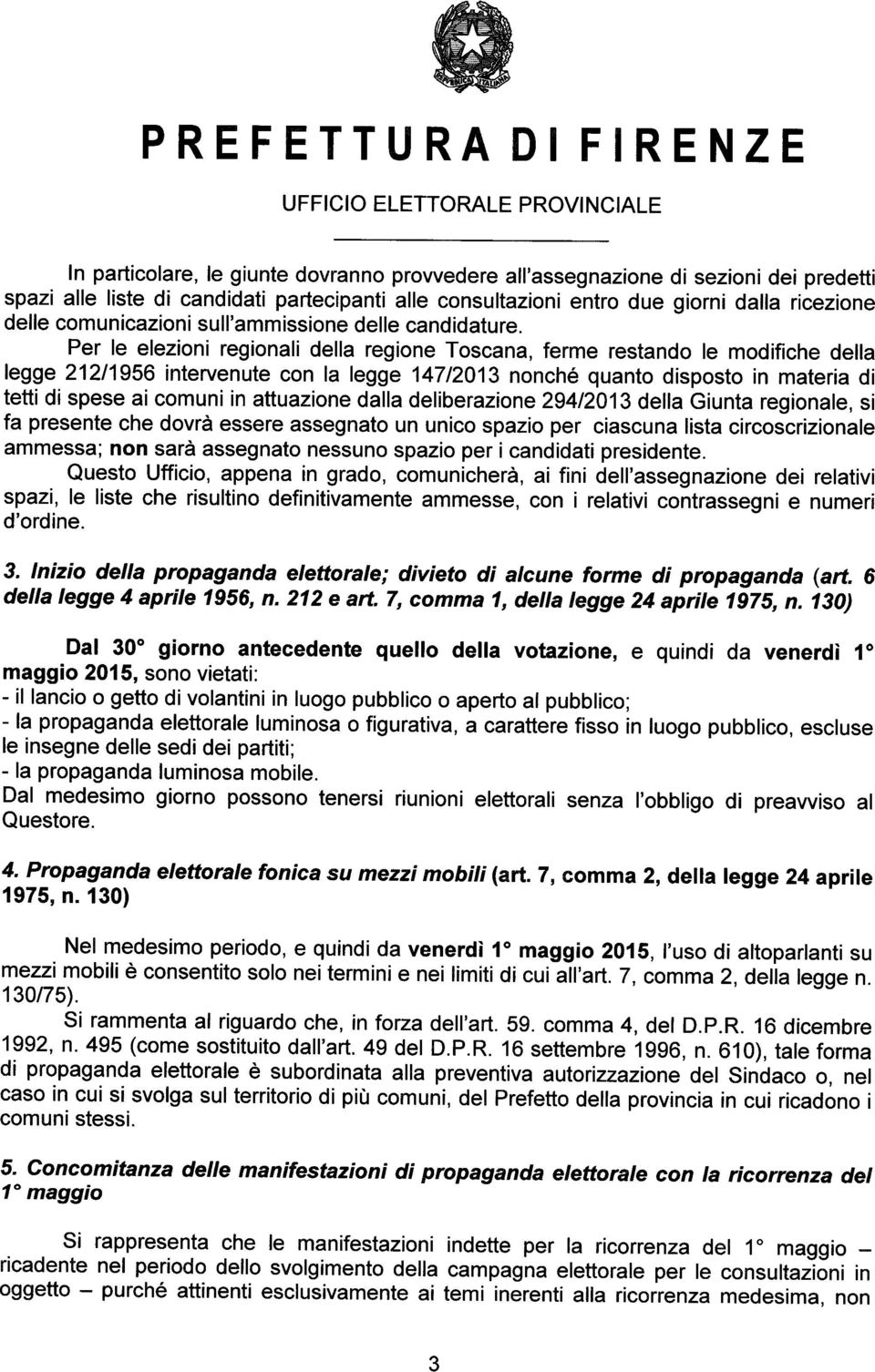 Per le elezioni regionali della regione Toscana, ferme restando le modifiche della legge 21211956 intervenute con la legge 14712013 nonch6 quanto disposto in materia di tetti di spese ai comuni in