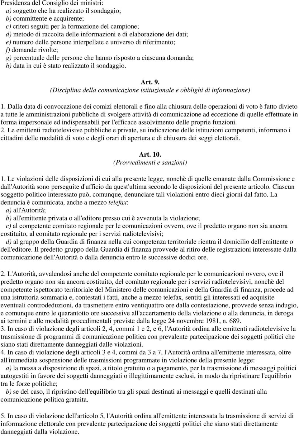 data in cui è stato realizzato il sondaggio. Art. 9. (Disciplina della comunicazione istituzionale e obblighi di informazione) 1.