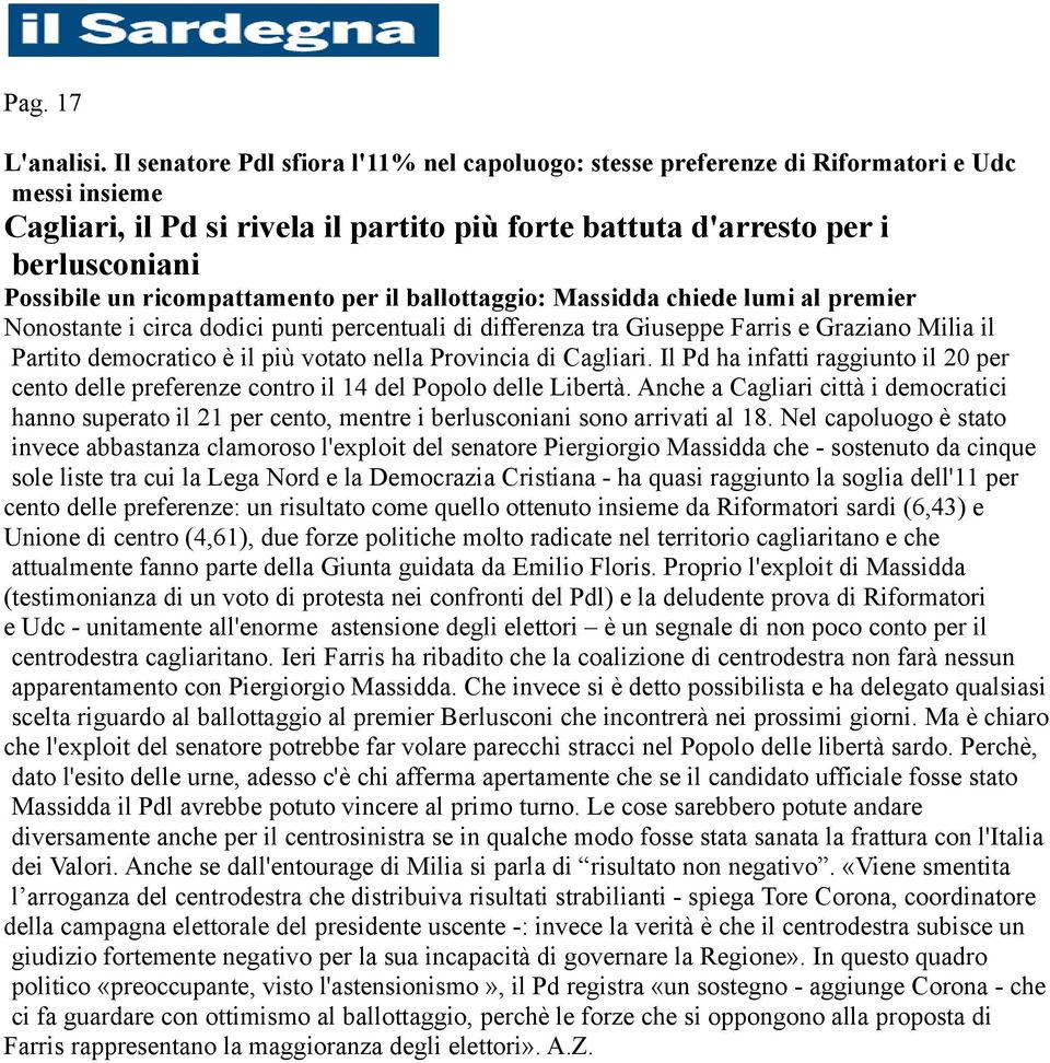 ricompattamento per il ballottaggio: Massidda chiede lumi al premier Nonostante i circa dodici punti percentuali di differenza tra Giuseppe Farris e Graziano Milia il Partito democratico è il più