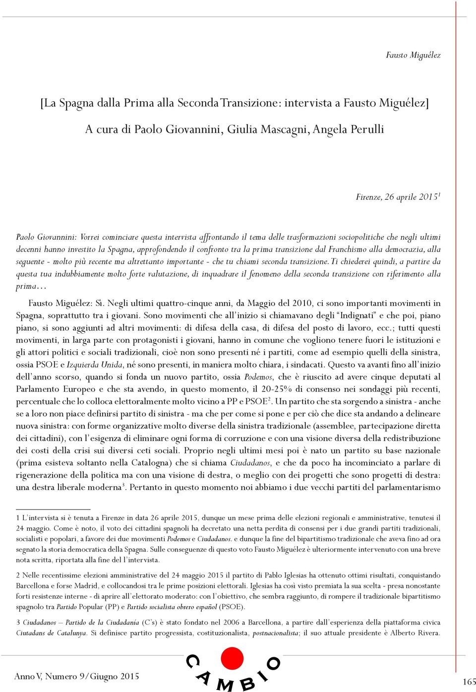 Franchismo alla democrazia, alla seguente - molto più recente ma altrettanto importante - che tu chiami seconda transizione.