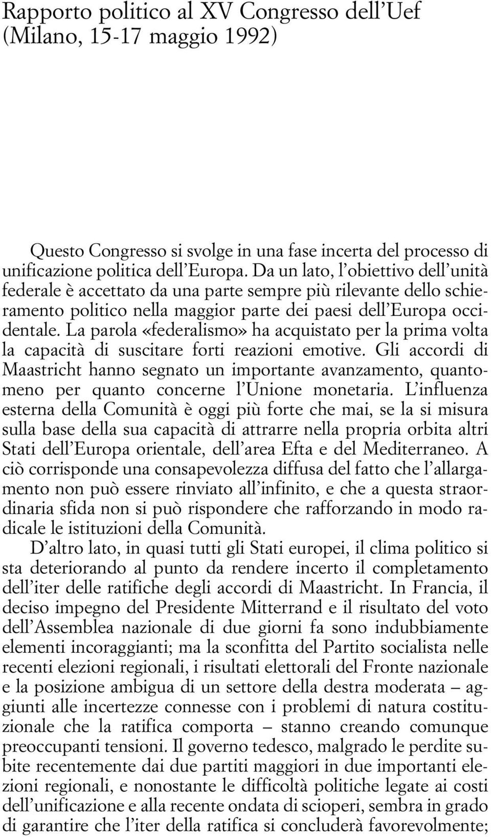 La parola «federalismo» ha acquistato per la prima volta la capacità di suscitare forti reazioni emotive.