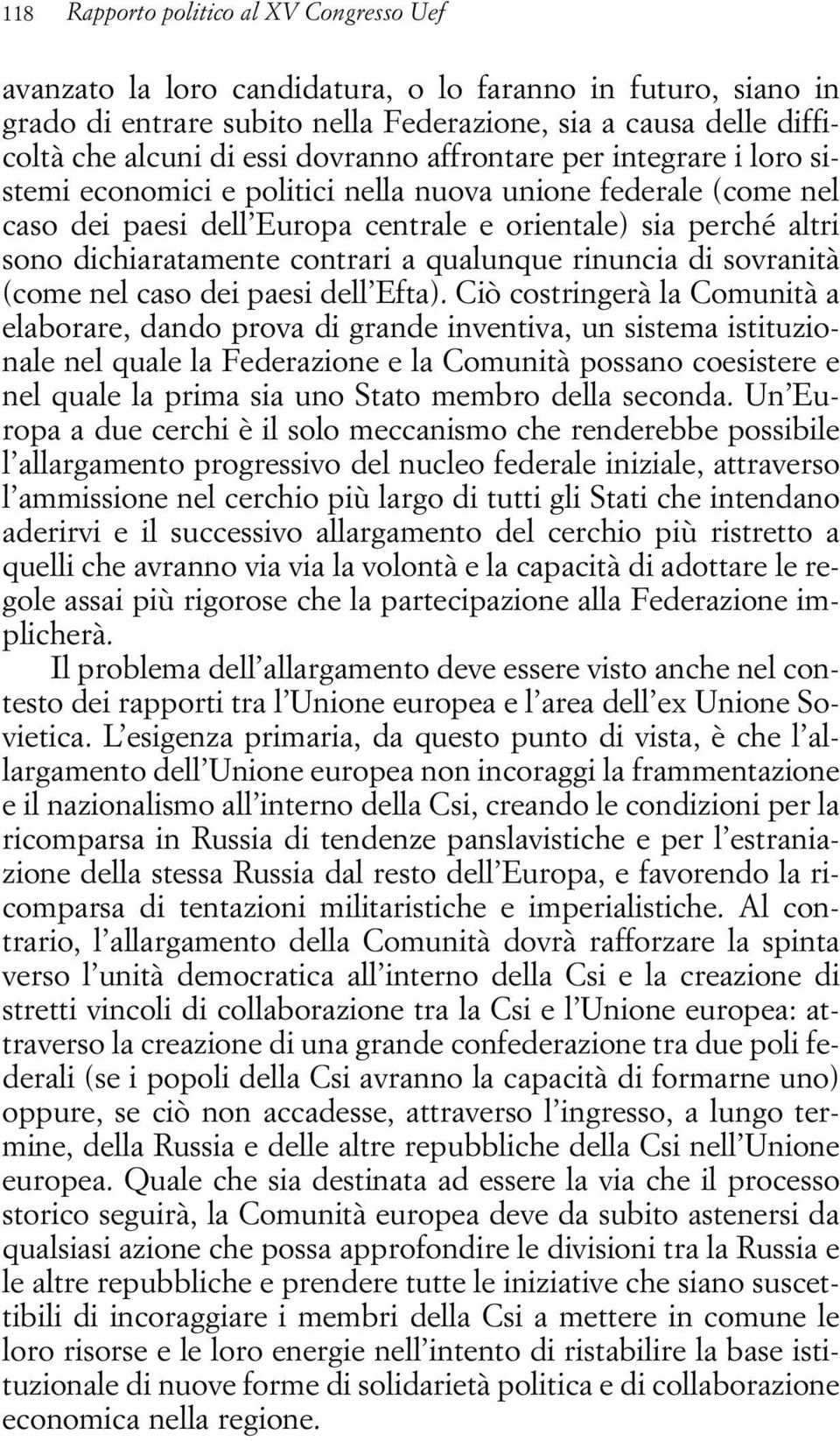 contrari a qualunque rinuncia di sovranità (come nel caso dei paesi dell Efta).