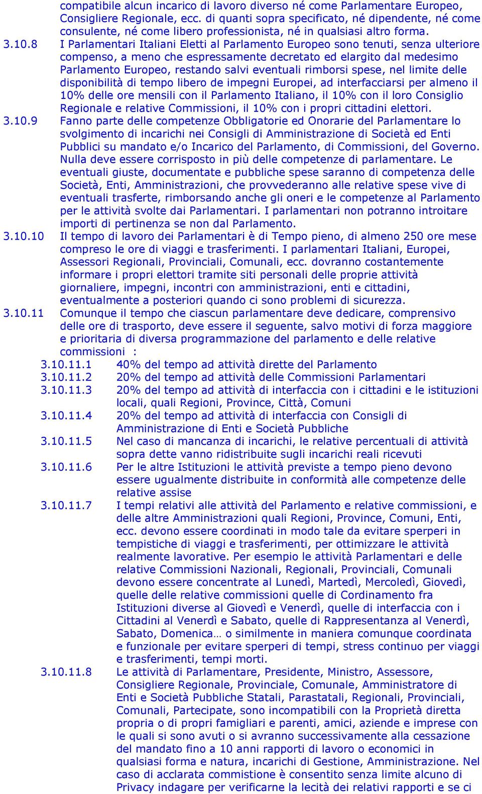 8 I Parlamentari Italiani Eletti al Parlamento Europeo sono tenuti, senza ulteriore compenso, a meno che espressamente decretato ed elargito dal medesimo Parlamento Europeo, restando salvi eventuali