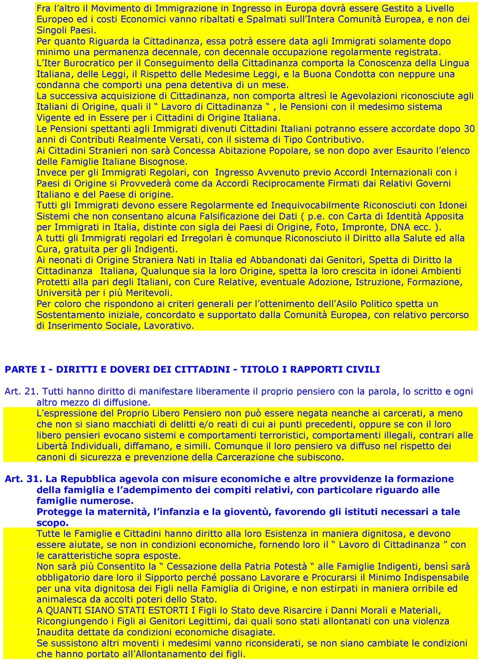 L Iter Burocratico per il Conseguimento della Cittadinanza comporta la Conoscenza della Lingua Italiana, delle Leggi, il Rispetto delle Medesime Leggi, e la Buona Condotta con neppure una condanna